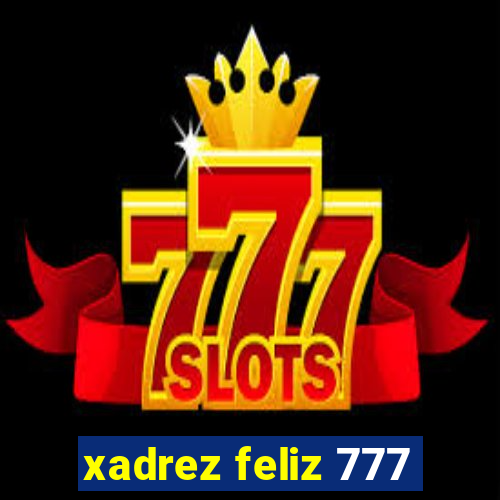 xadrez feliz 777